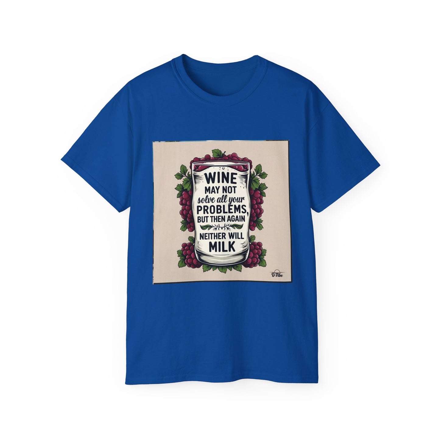Wine May Not Solve Your Problem, Neither Milk - Funny Wine Quote Unisex Tee, Perfect Gift for Wine Lovers, Casual Wear, Birthday Gifts, Relaxed Style