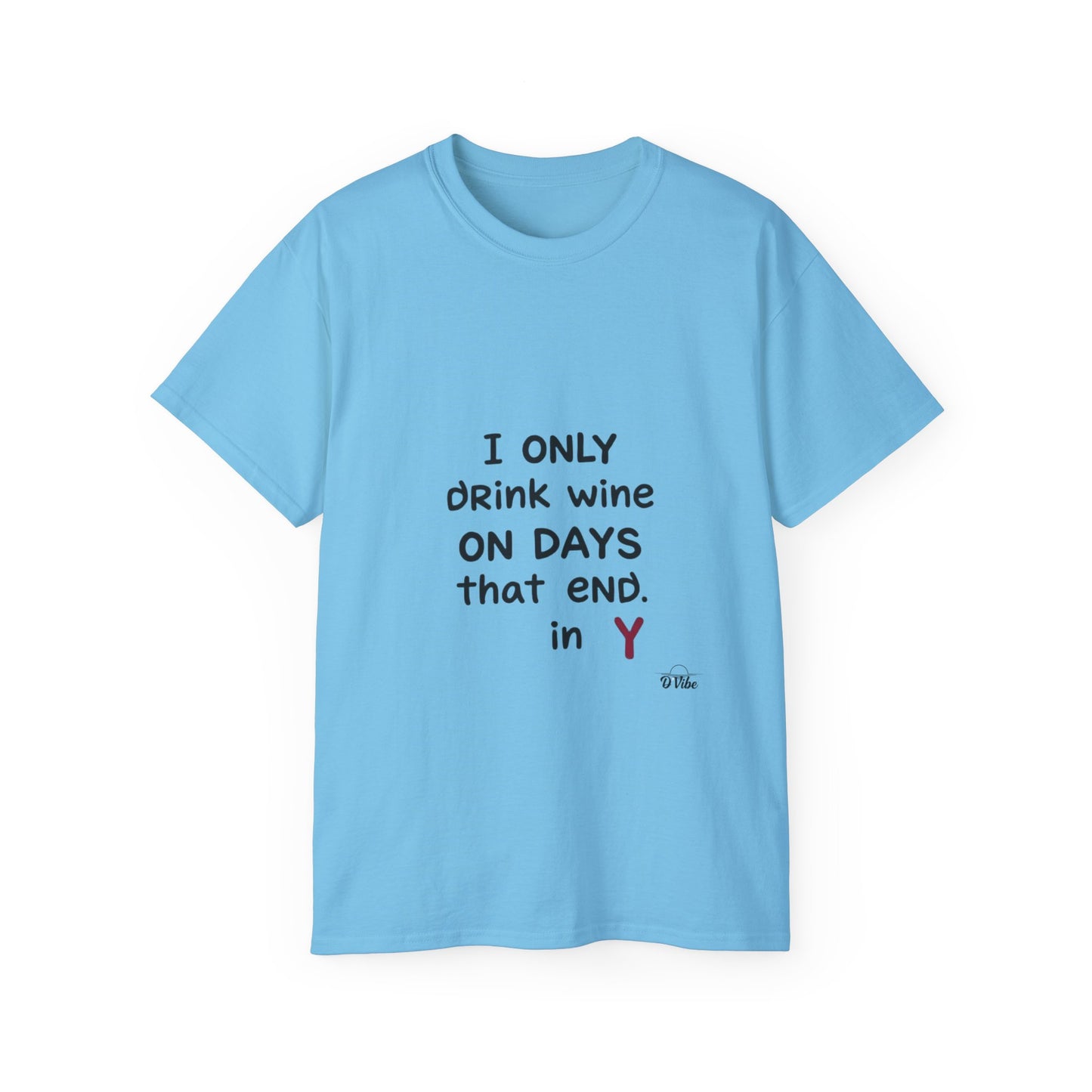 I Only Drink Wine Unisex Ultra Cotton Tee, Funny Wine Lover Gift, Humorous T-Shirt, Wine Themed Apparel, Casual Funny Graphic Tee