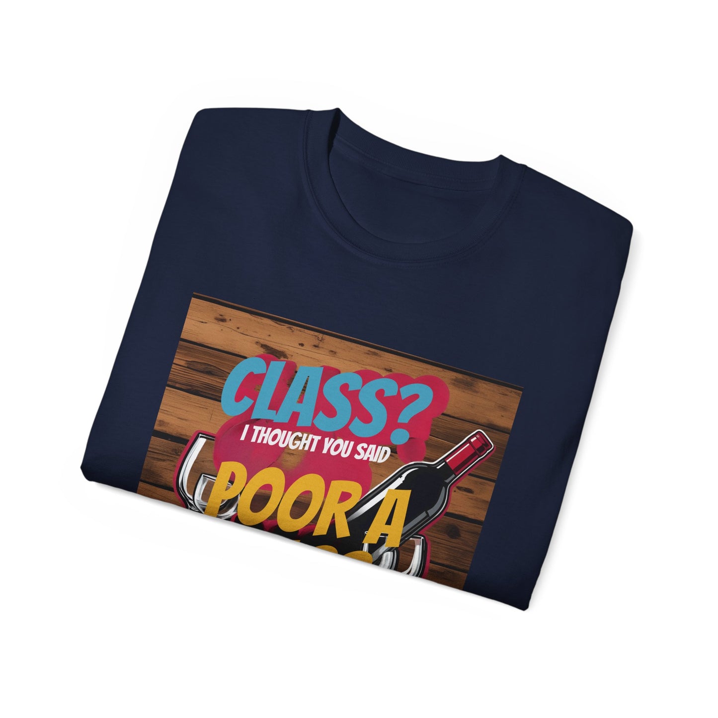 Wine Class Poor Glass - Funny Wine Lover's Tee, Gift for Wine Enthusiasts, Humor Shirt for Celebrations, Unisex T-Shirt for Parties, Casual Wear