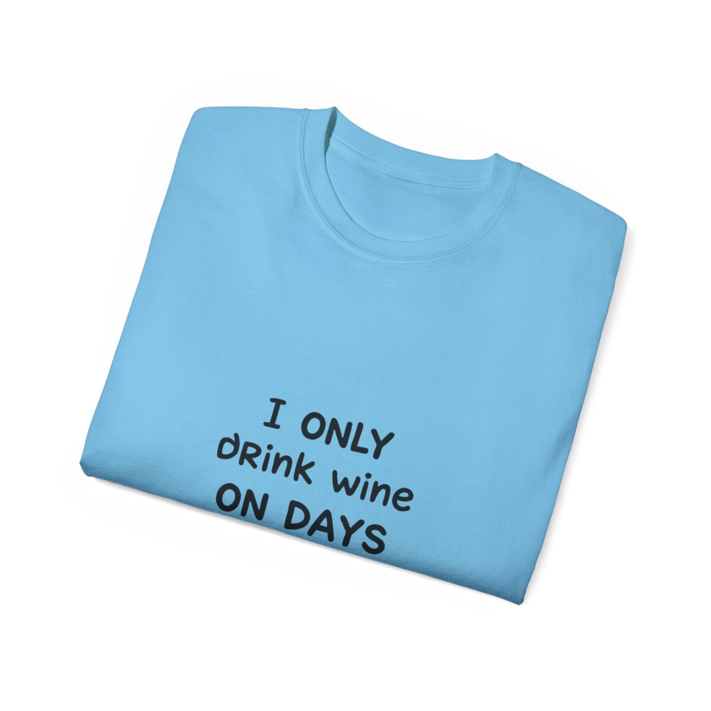 I Only Drink Wine Unisex Ultra Cotton Tee, Funny Wine Lover Gift, Humorous T-Shirt, Wine Themed Apparel, Casual Funny Graphic Tee