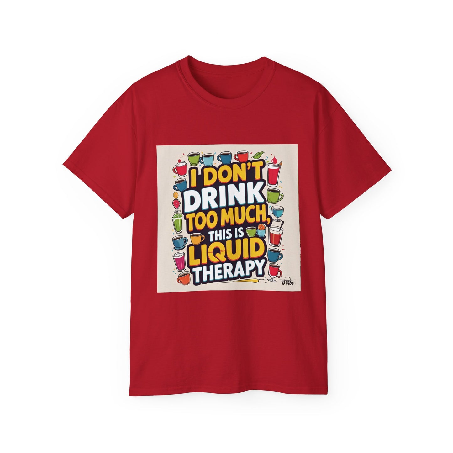 I Don't Drink Too Much - Liquid Therapy Unisex Tee, Funny T-Shirt, Gift for Friends, Party Shirt, Relaxation Humor, Casual Wear for Any Occasion
