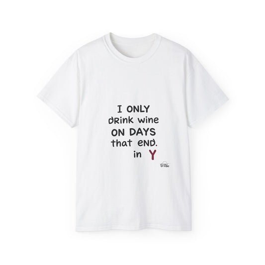 I Only Drink Wine Unisex Ultra Cotton Tee, Funny Wine Lover Gift, Humorous T-Shirt, Wine Themed Apparel, Casual Funny Graphic Tee
