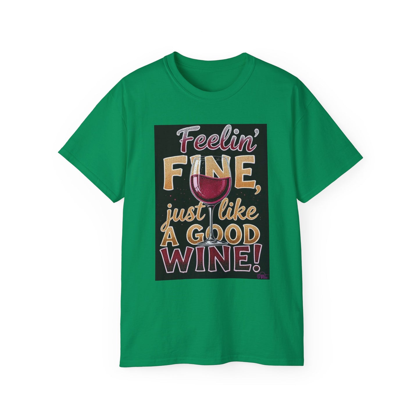 Feelin' Fine Just Like A Good WIne - Wine Lover's Fun Tee, Inspirational T-Shirt, Gifts for Wine Enthusiasts, Cute Casual Wear, Celebration Apparel