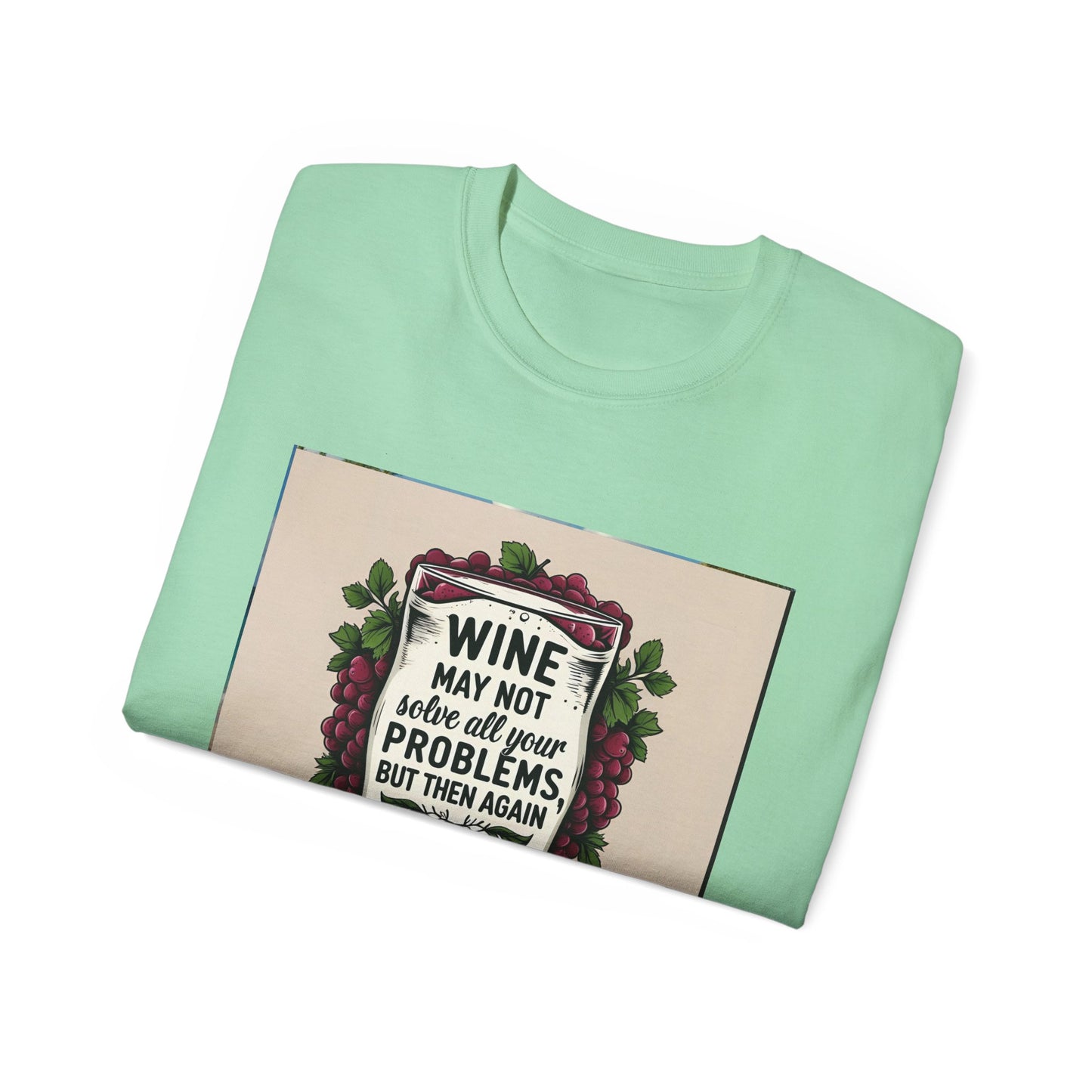 Wine May Not Solve Your Problem, Neither Milk - Funny Wine Quote Unisex Tee, Perfect Gift for Wine Lovers, Casual Wear, Birthday Gifts, Relaxed Style