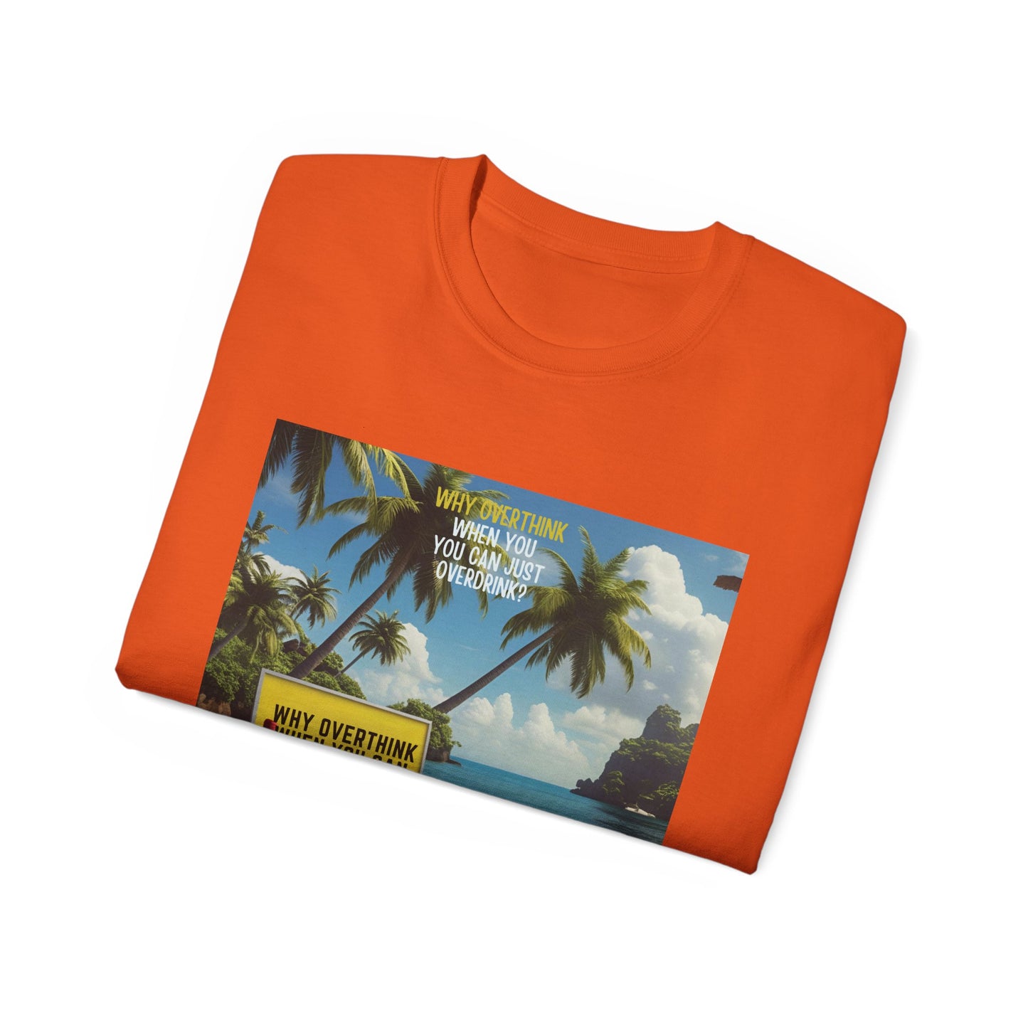 Why Overthink When You Can Overdrink - Tropical Vibes Graphic Tee, Relaxed Summer Shirt, Vacation Wardrobe Essential, Funny Beach Apparel, Unisex Gift for Travel Lovers
