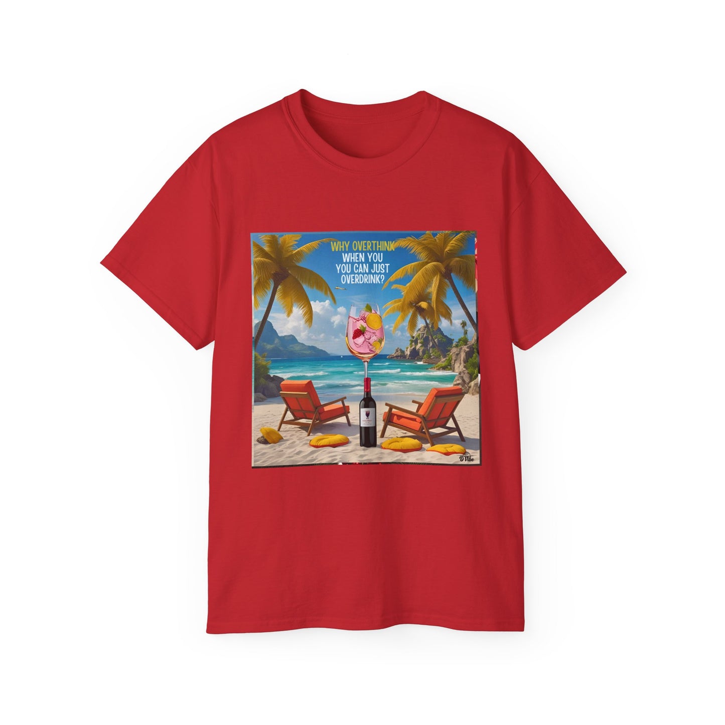 Why Overthink When You Can Just Overdrink - Tropical Paradise Tee - Relaxing Beach Vibes, Perfect for Summer, Vacations, Gifts, Parties, Casual Wear