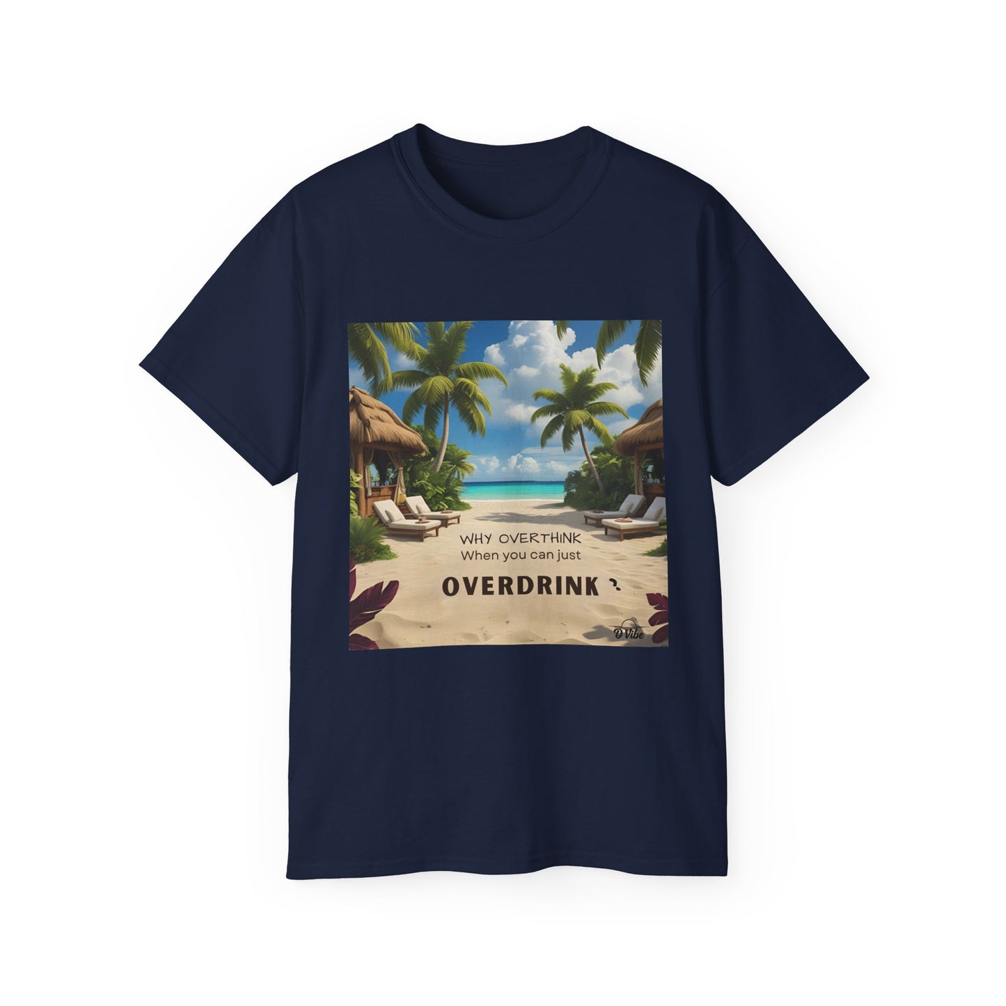 Why Overthink When You Can Just Overdrink - Tropical Vibes Tee, Perfect for Summer Fun, Beach Days, Relaxation, Gifts for Friends, Vacation Essentials, Party Wear, Casual Outfits
